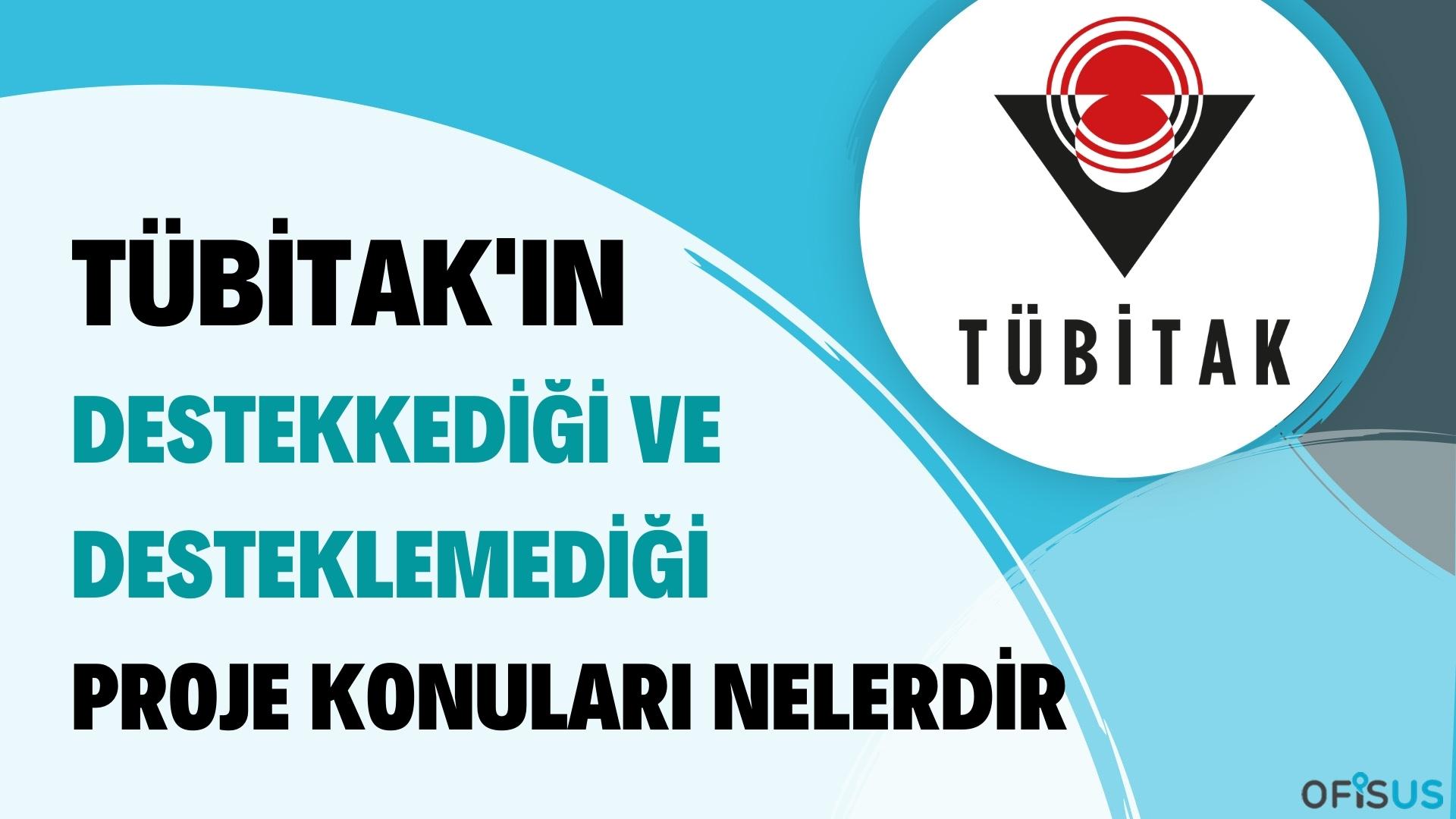 Tübitak 'ın destekledigi ve desteklemedigi projeler