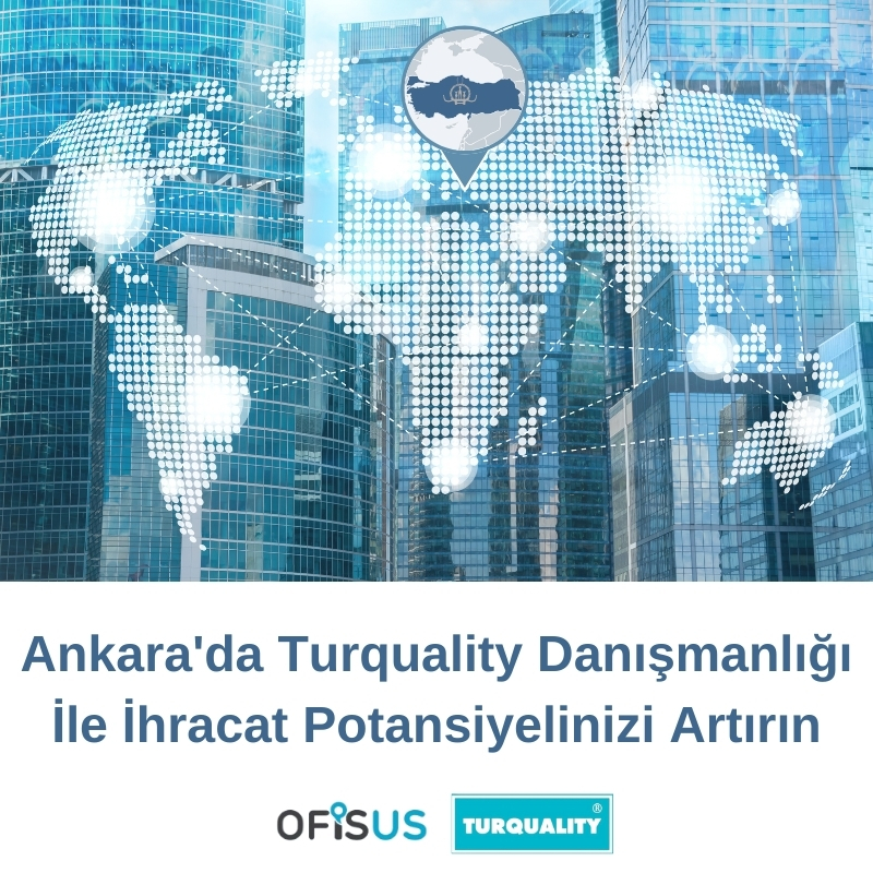 Ankara'da Turquality Danışmanlığı