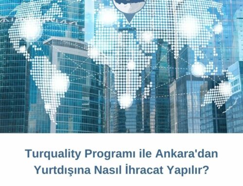 Turquality Programı ile Ankara’dan Yurtdışına Nasıl İhracat Yapılır?