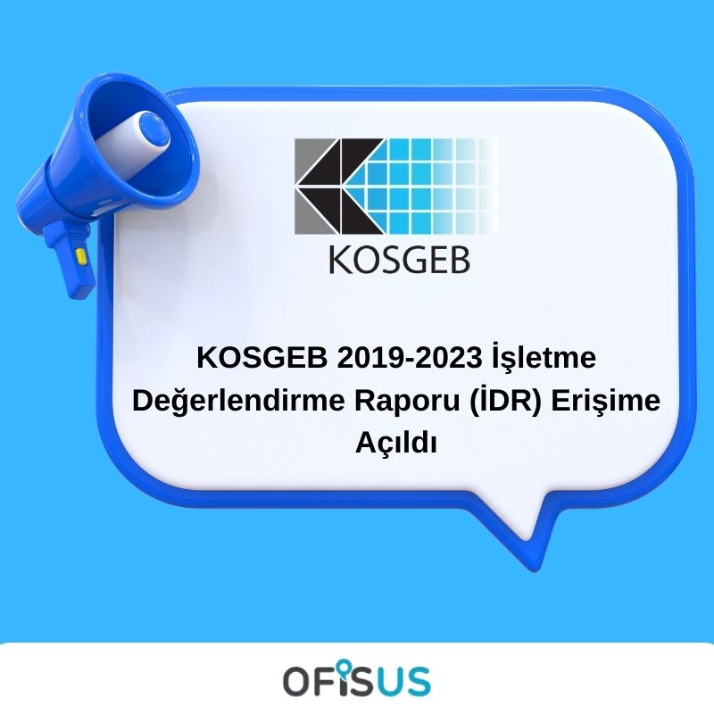 Ofisus Danışmanlık - KOSGEB 2019-2023 İşletme Değerlendirme Raporu (İDR) Erişime Açıldı