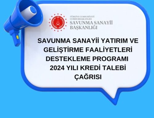 SAVUNMA SANAYİİ YATIRIM VE GELİŞTİRME FAALİYETLERİ DESTEKLEME PROGRAMI 2024 YILI KREDİ TALEBİ ÇAĞRISI