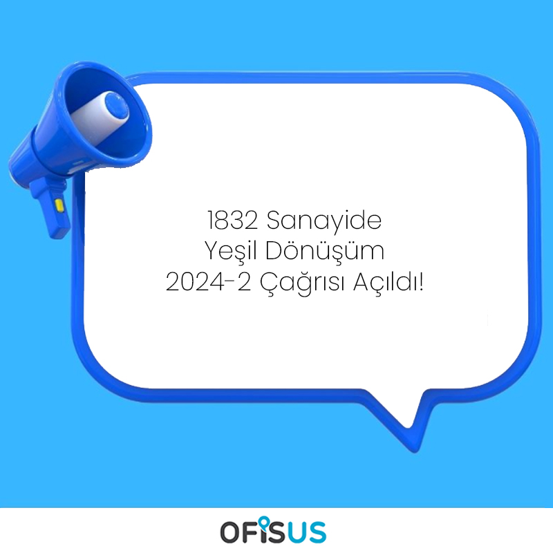 Ofisus Danışmanlık - 1832 – Sanayide Yeşil Dönüşüm Çağrısı Açıldı