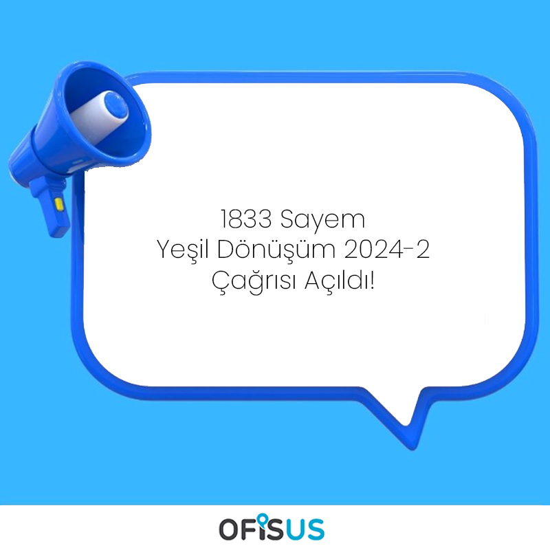 Ofisus Danışmanlık - 1833 – SAYEM Yeşil Dönüşüm Çağrısı Açıldı