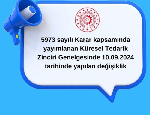 Küresel Tedarik Zinciri Genelgesinde 10.09.2024 tarihinde yapılan değişiklik