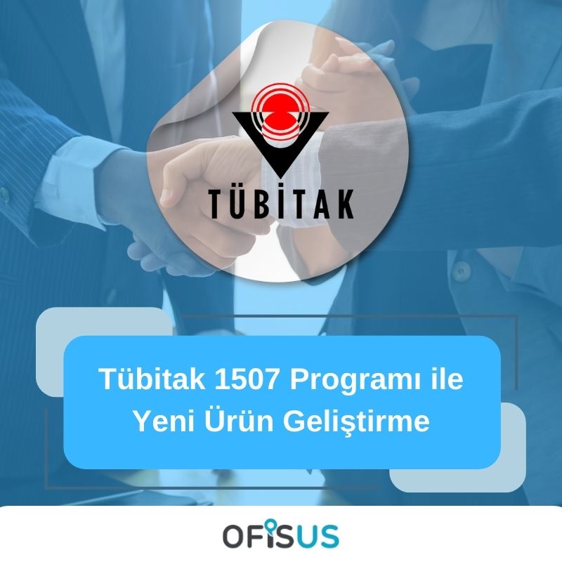 Ofisus Danışmanlık - Tübitak 1507 Programı ile Yeni Ürün Geliştirme