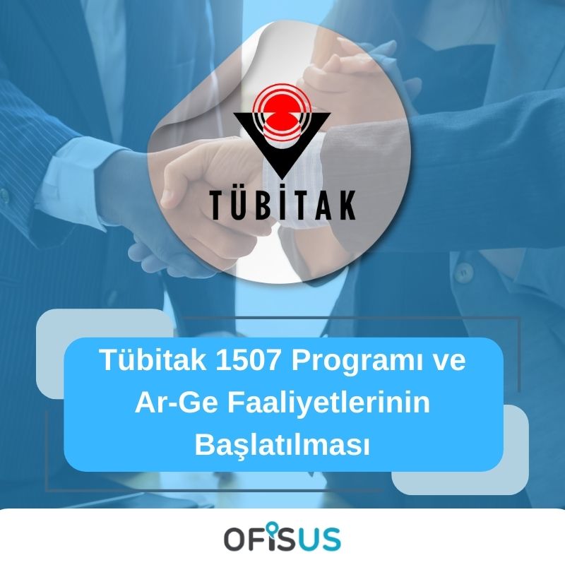 Ofisus Danışmanlık - Tübitak 1507 Programı ve Ar-Ge Faaliyetlerinin Başlatılması