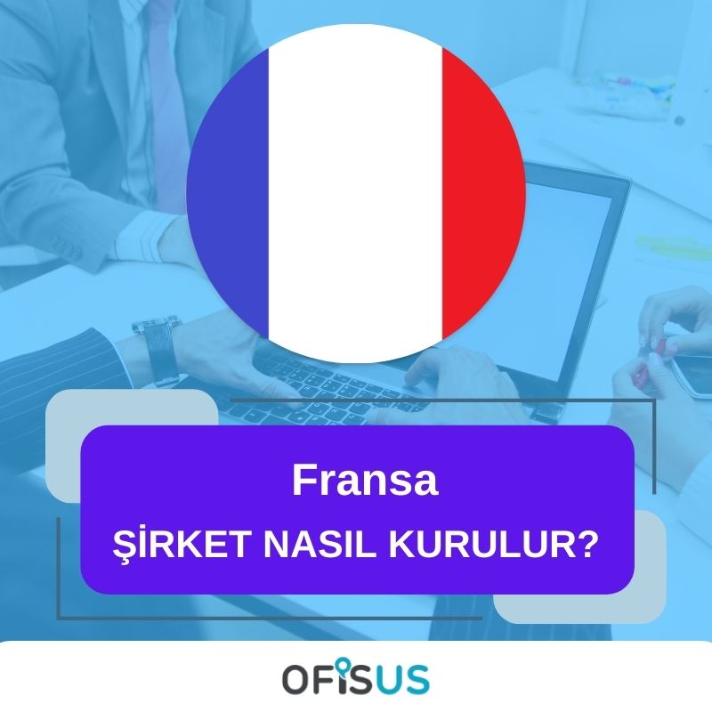 Ofisus Danışmanlık - Fransa Şirket Nasıl Kurulur?