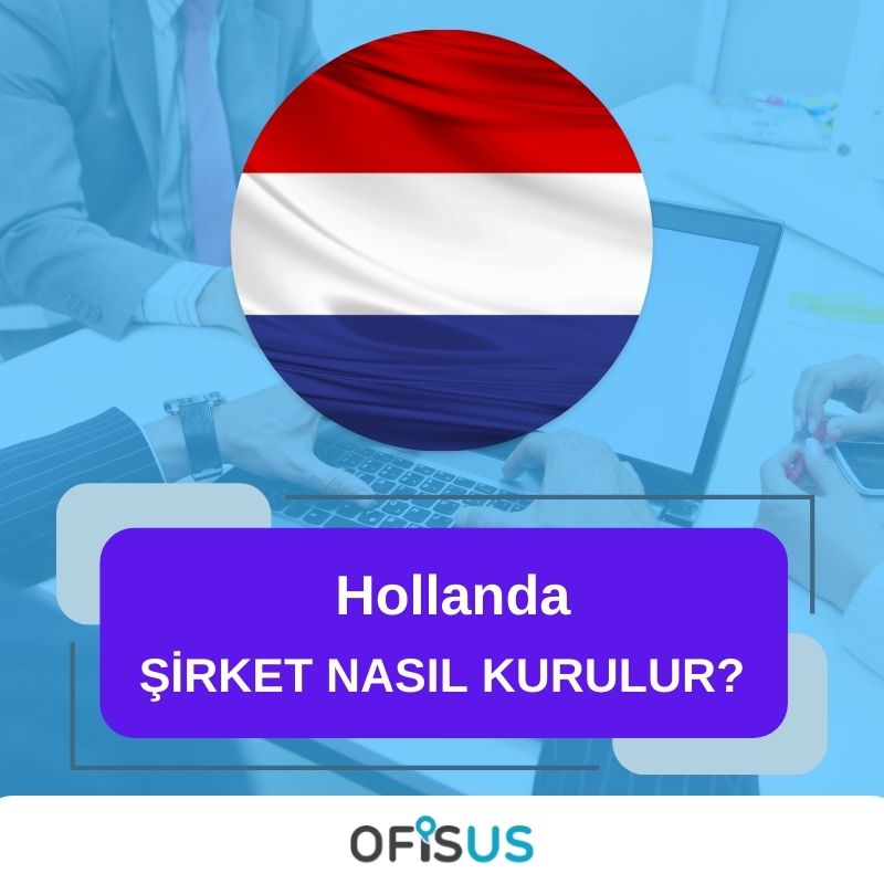 Ofisus Danışmanlık - Hollanda Şirket Nasıl Kurulur?