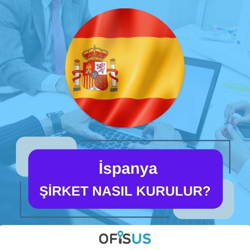 Ofisus Danışmanlık - İspanya Şirket Nasıl Kurulur?