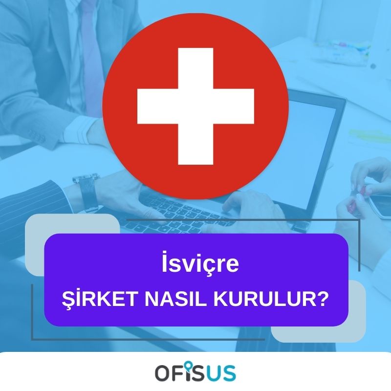 Ofisus Danışmanlık - İsviçre Şirket Nasıl Kurulur?