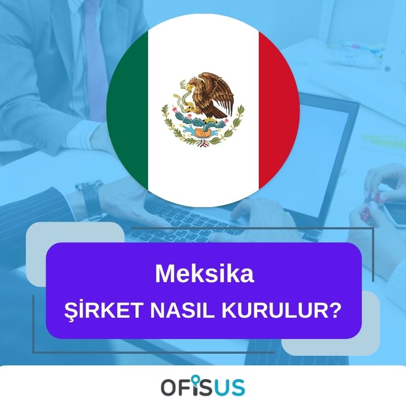 Ofisus Danışmanlık - Meksika Şirket Nasıl Kurulur?