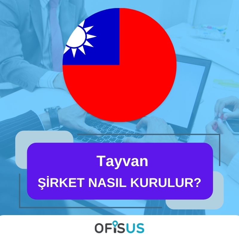 Ofisus Danışmanlık - Tayvan Şirket Nasıl Kurulur?