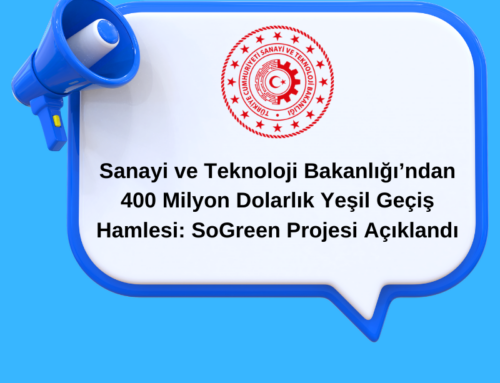 Sanayi ve Teknoloji Bakanlığı’ndan 400 Milyon Dolarlık Yeşil Geçiş Hamlesi: SoGreen Projesi Açıklandı