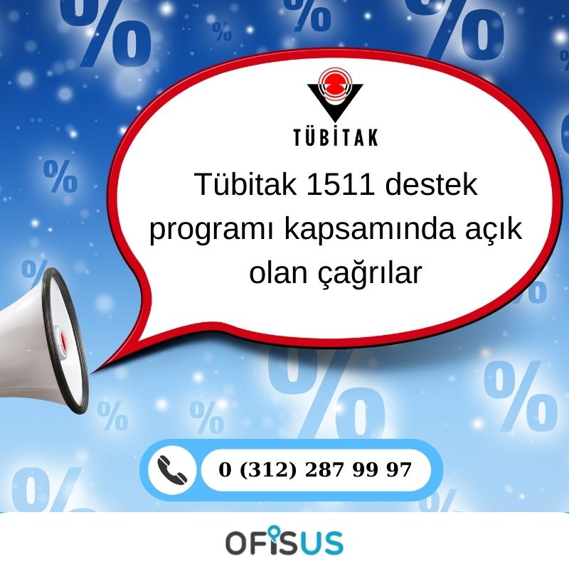 Ofisus Danışmanlık - Tübitak 1511 destek programı kapsamında açık olan çağrılar