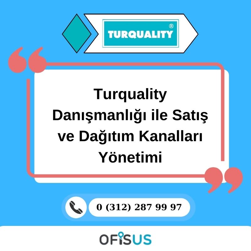 Ofisus Danışmanlık - Turquality Danışmanlığı ile Satış ve Dağıtım Kanalları Yönetimi