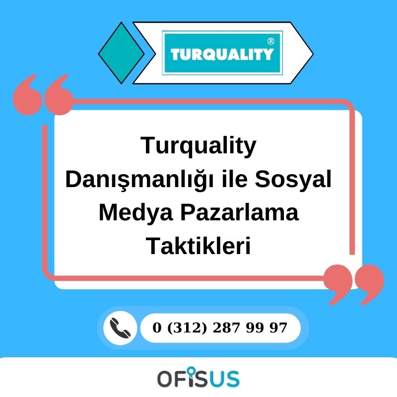 Turquality Danışmanlığı ile Sosyal Medya Pazarlama Taktikleri