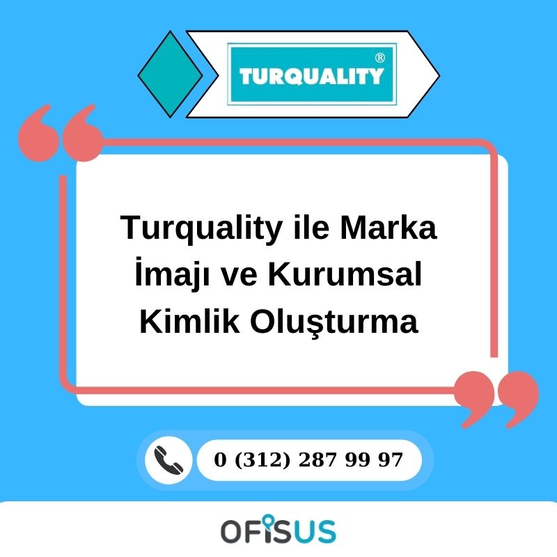 Ofisus Danışmanlık - Turquality ile Marka İmajı ve Kurumsal Kimlik Oluşturma