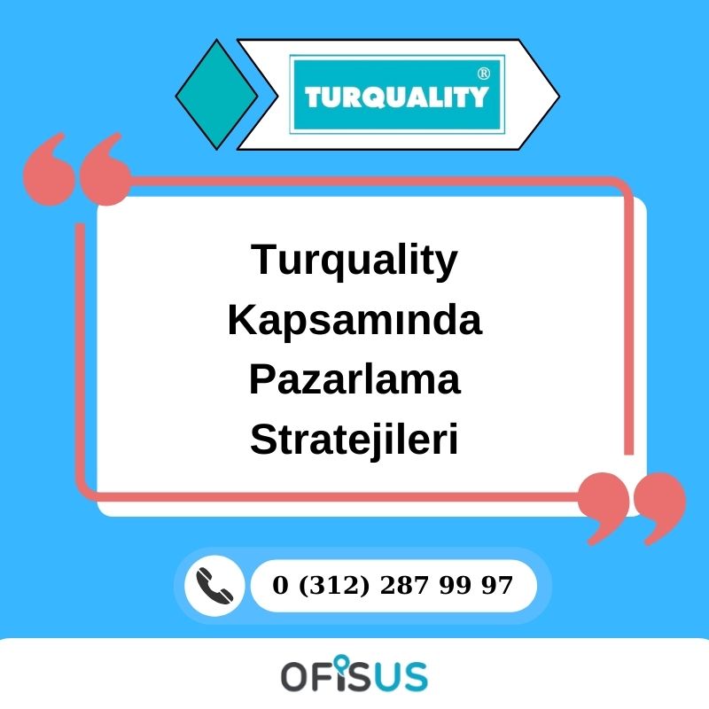 Ofisus Danışmanlık - Turquality Kapsamında Pazarlama Stratejileri