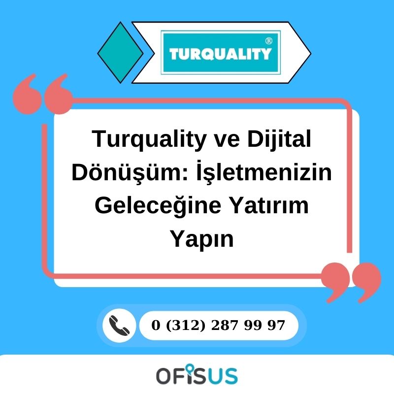 Ofisus Danışmanlık - Turquality ve Dijital Dönüşüm: İşletmenizin Geleceğine Yatırım Yapın