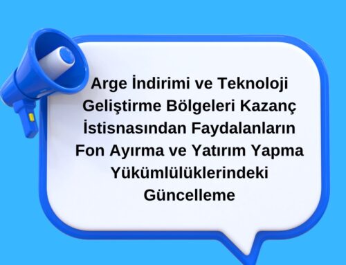 Arge İndirimi ve Teknoloji Geliştirme Bölgeleri Kazanç İstisnasından Faydalanların Fon Ayırma ve Yatırım Yapma Yükümlülüklerindeki Güncelleme