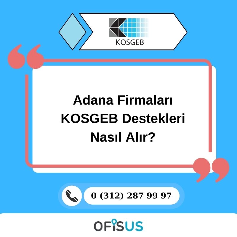 Ofisus Danışmanlık - Adana Firmaları KOSGEB Destekleri Nasıl Alır?