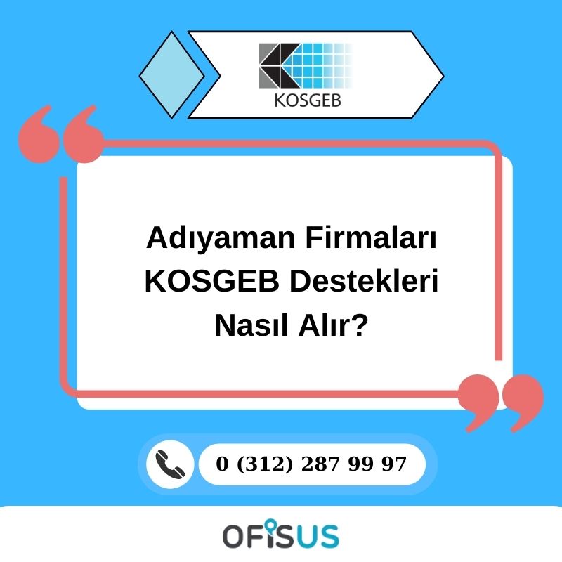 Ofisus Danışmanlık - Adıyaman Firmaları KOSGEB Destekleri Nasıl Alır?