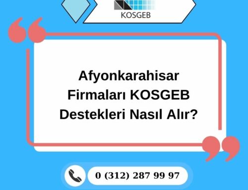 Afyonkarahisar Firmaları KOSGEB Destekleri Nasıl Alır?