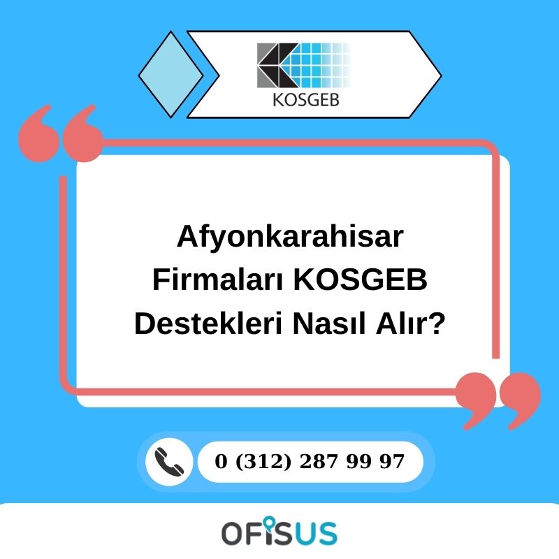 Ofisus Danışmanlık - Afyonkarahisar Firmaları KOSGEB Destekleri Nasıl Alır?