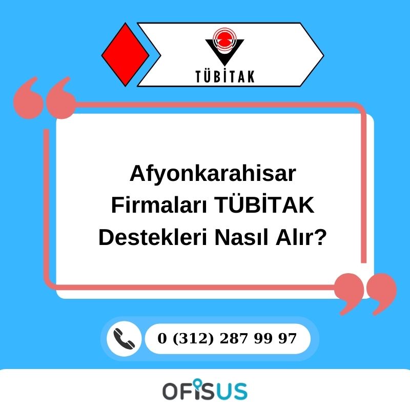 Ofisus Danışmanlık - Afyonkarahisar Firmaları TÜBİTAK Destekleri Nasıl Alır?