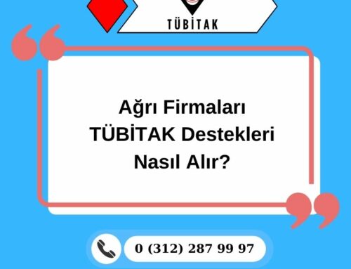 Ağrı Firmaları TÜBİTAK Destekleri Nasıl Alır?