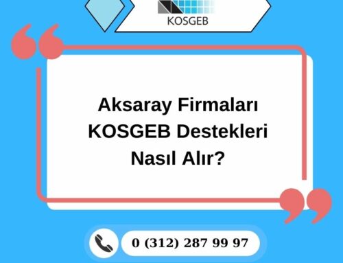 Aksaray Firmaları KOSGEB Destekleri Nasıl Alır?