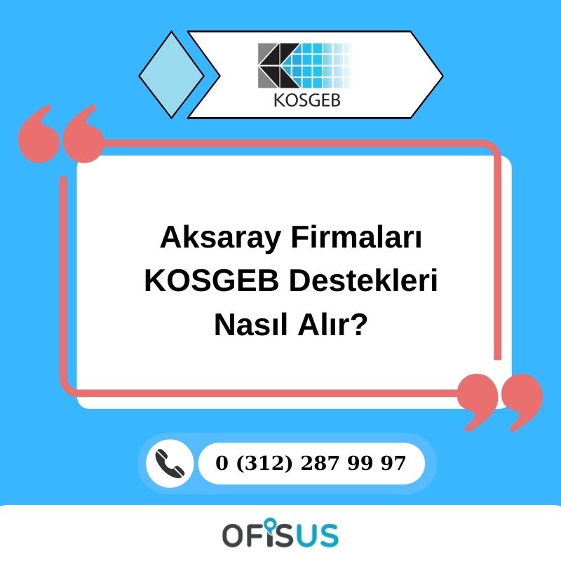 Ofisus Danışmanlık - Aksaray Firmaları KOSGEB Destekleri Nasıl Alır?