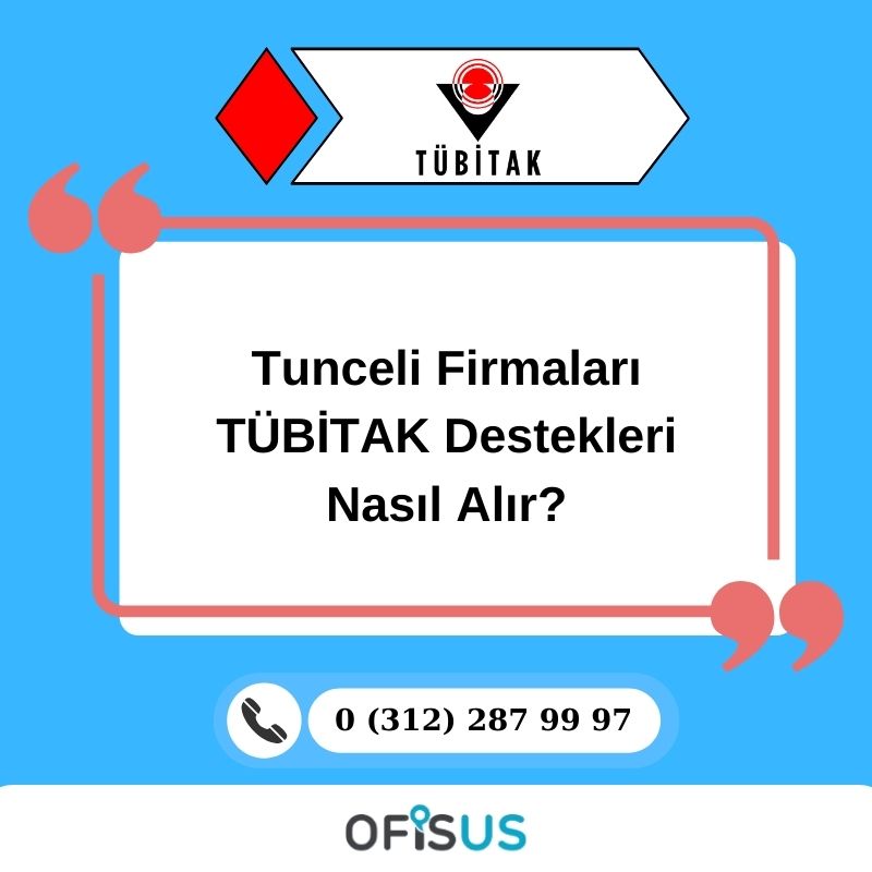 Ofisus Danışmanlık - Tunceli Firmaları TÜBİTAK Destekleri Nasıl Alır?