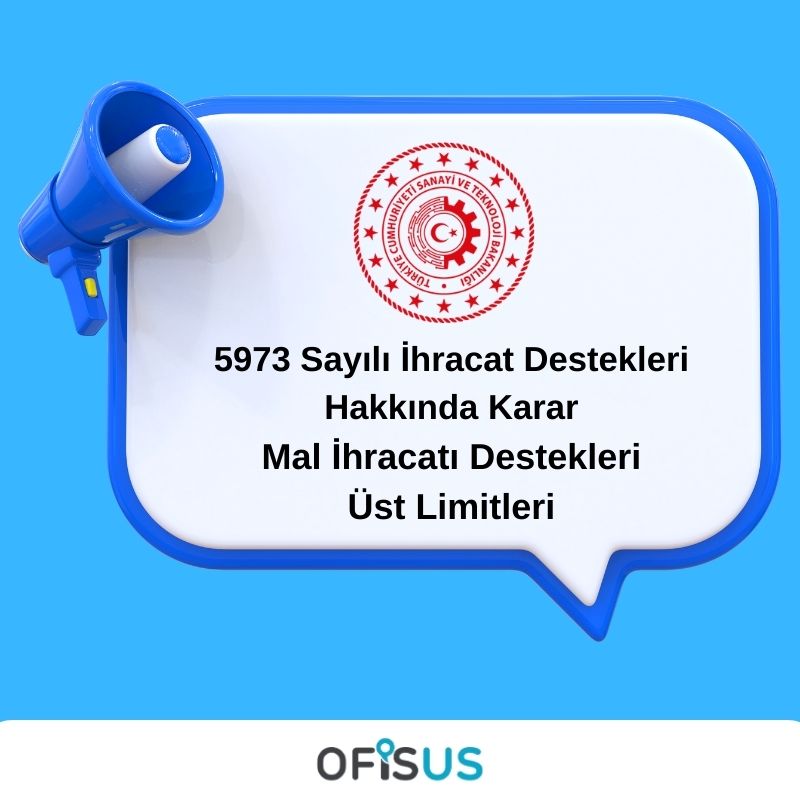 Ofisus Danışmanlık - 5973 Sayılı İhracat Destekleri Hakkında Karar – Mal İhracatı Destekleri Üst Limitleri