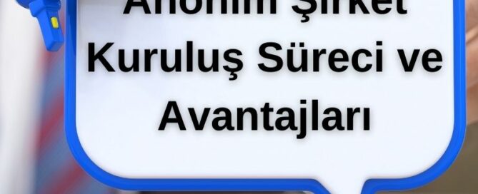 Anonim Şirket Kuruluş Süreci ve Avantajları