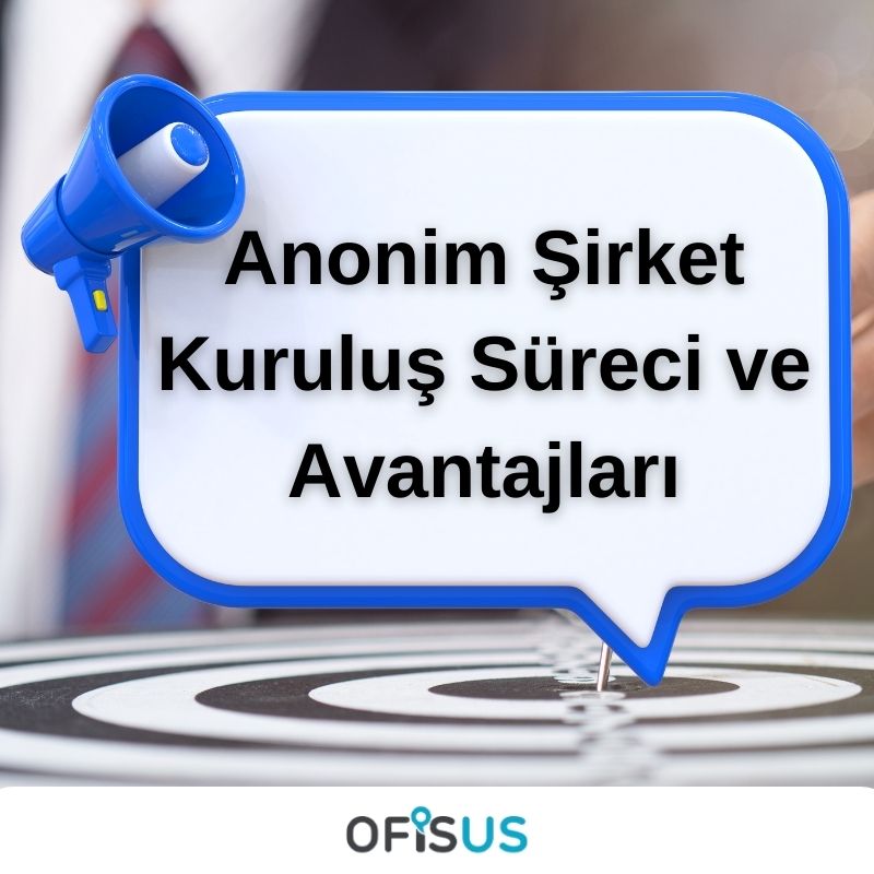 Ofisus Danışmanlık - Anonim Şirket Kuruluş Süreci ve Avantajları