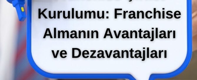 Franchise Şirket Kurulumu: Franchise Almanın Avantajları ve Dezavantajları