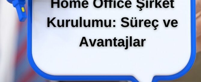 Home Office Şirket Kurulumu: Süreç ve Avantajlar