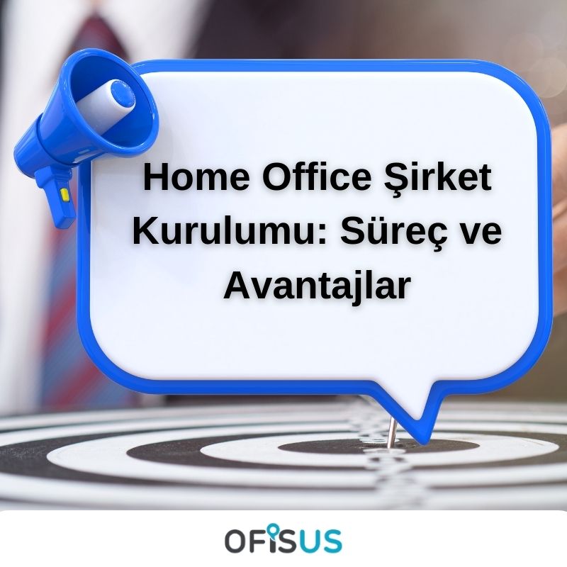 Home Office Şirket Kurulumu: Süreç ve Avantajlar