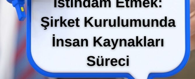 İlk Çalışanınızı İstihdam Etmek: Şirket Kurulumunda İnsan Kaynakları Süreci