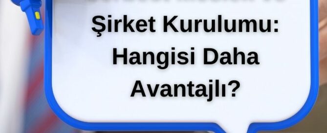 Serbest Meslek ve Şirket Kurulumu: Hangisi Daha Avantajlı?
