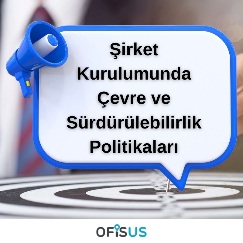 Şirket Kurulumunda Çevre ve Sürdürülebilirlik Politikaları