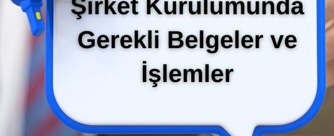 Şirket Kurulumunda Gerekli Belgeler ve İşlemler