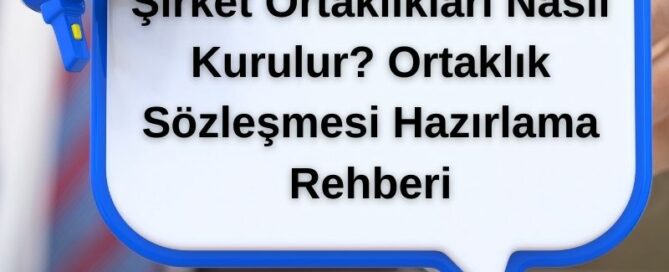 Şirket Ortaklıkları Nasıl Kurulur? Ortaklık Sözleşmesi Hazırlama Rehberi