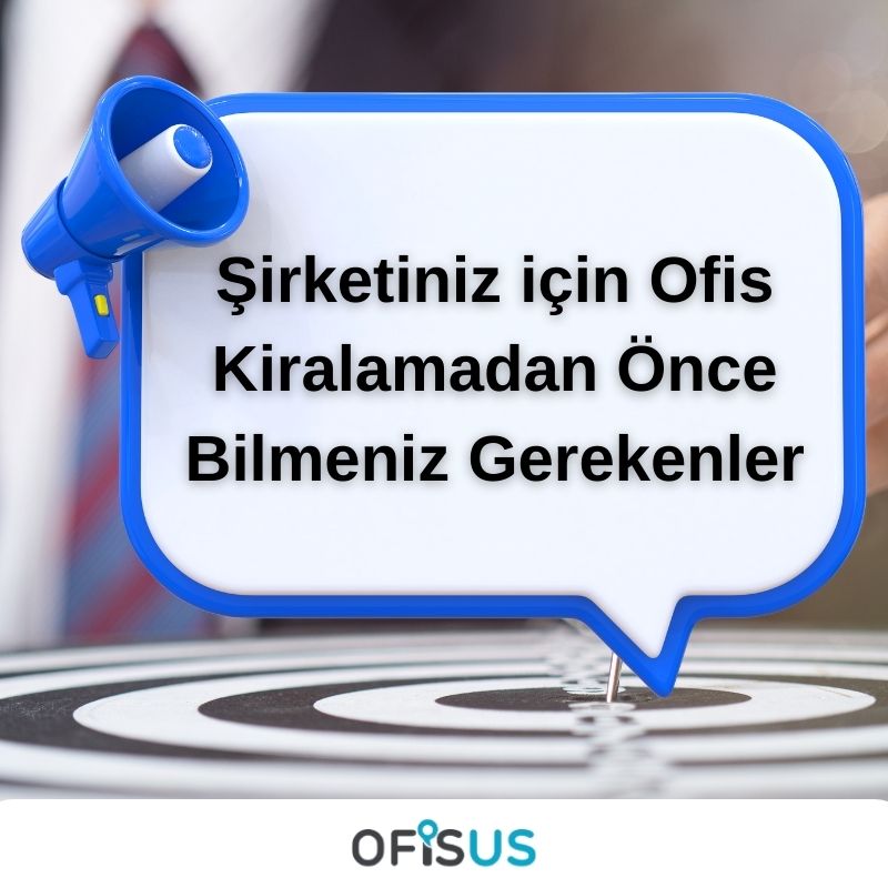 Ofisus Danışmanlık - Şirketiniz için Ofis Kiralamadan Önce Bilmeniz Gerekenler