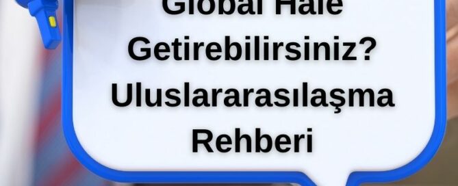 Şirketinizi Nasıl Global Hale Getirebilirsiniz? Uluslararasılaşma Rehberi