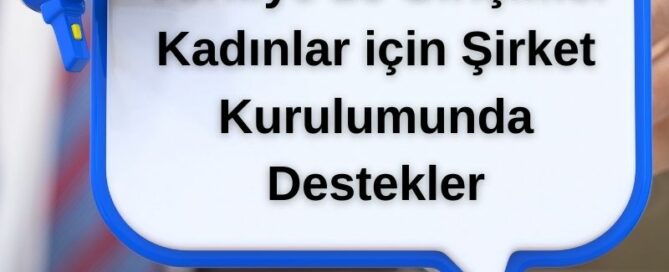 Türkiye'de Girişimci Kadınlar için Şirket Kurulumunda Destekler