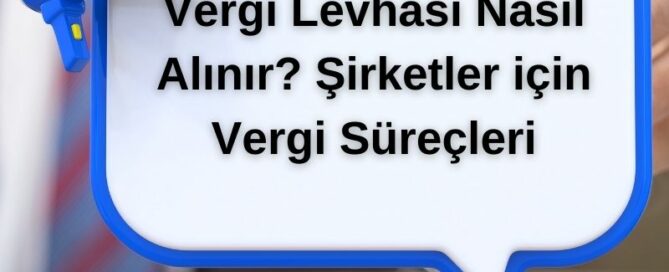 Vergi Levhası Nasıl Alınır? Şirketler için Vergi Süreçleri