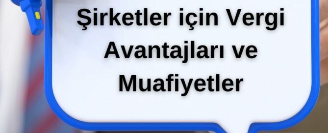 Yeni Kurulan Şirketler için Vergi Avantajları ve Muafiyetler