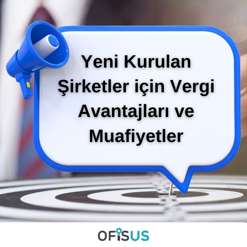 Yeni Kurulan Şirketler için Vergi Avantajları ve Muafiyetler